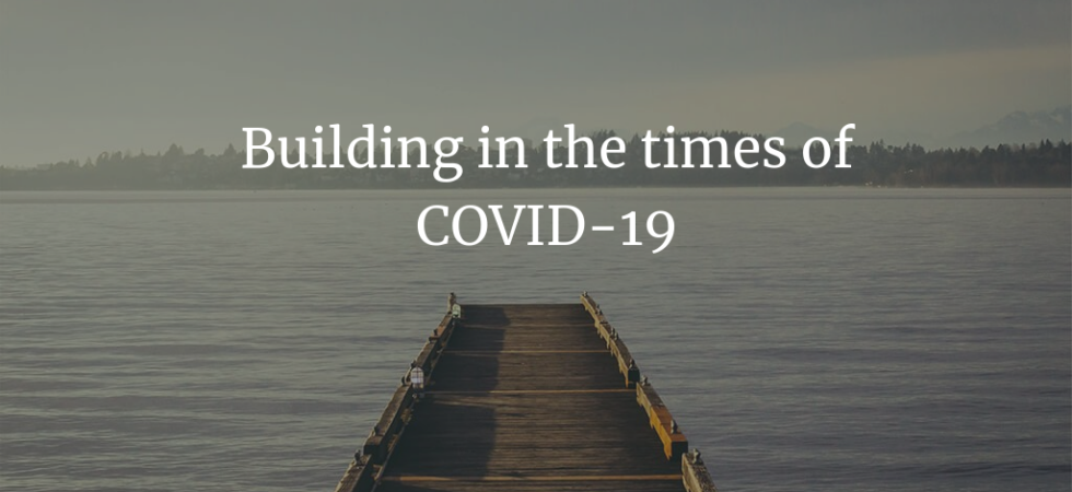 Building in the times of COVID-19